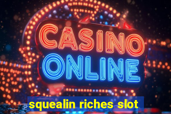 squealin riches slot