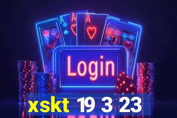 xskt 19 3 23