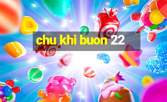 chu khi buon 22