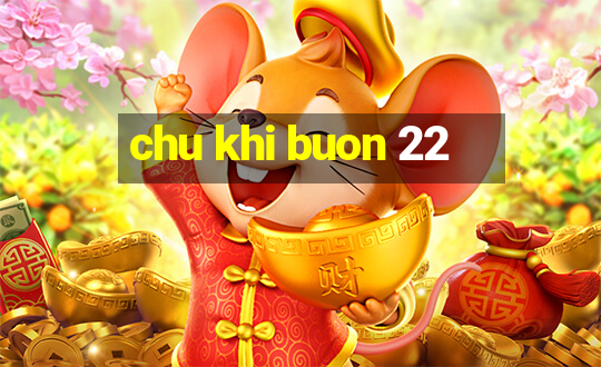 chu khi buon 22