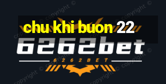 chu khi buon 22