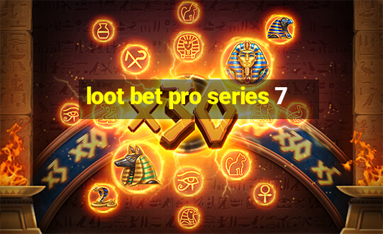 loot bet pro series 7