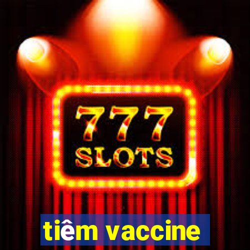 tiêm vaccine