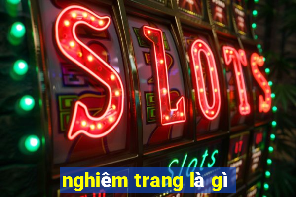 nghiêm trang là gì