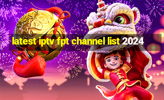 latest iptv fpt channel list 2024