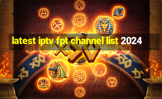 latest iptv fpt channel list 2024