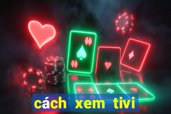 cách xem tivi bằng vlc