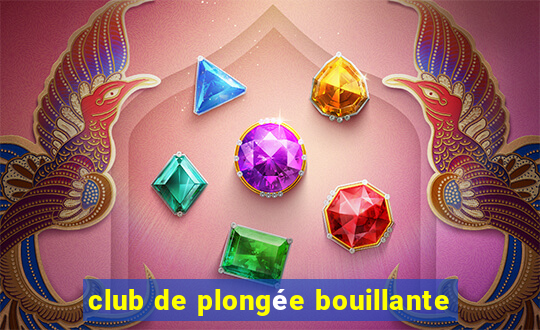 club de plongée bouillante