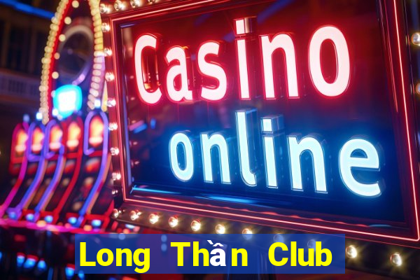 Long Thần Club Game Bài Live