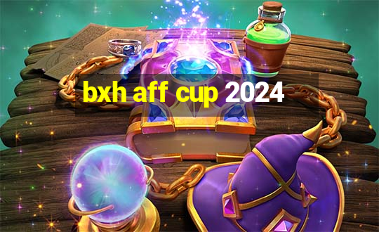 bxh aff cup 2024