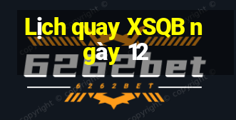 Lịch quay XSQB ngày 12