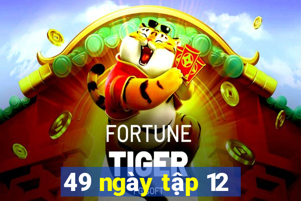 49 ngày tập 12