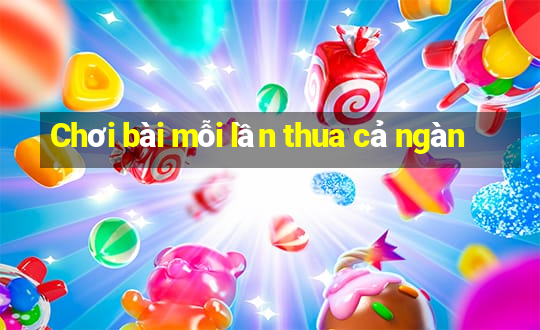 Chơi bài mỗi lần thua cả ngàn