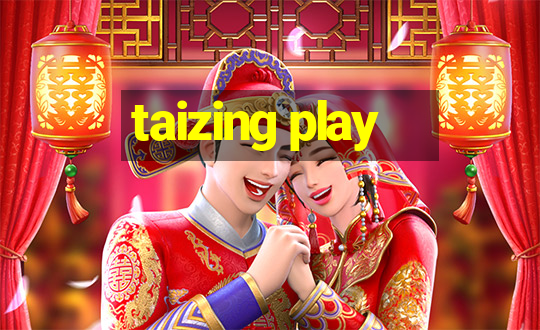 taizing play