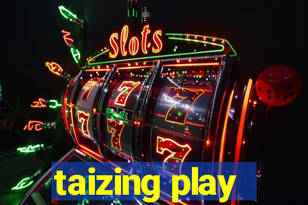 taizing play