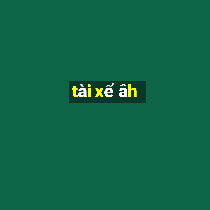 tài xế âh