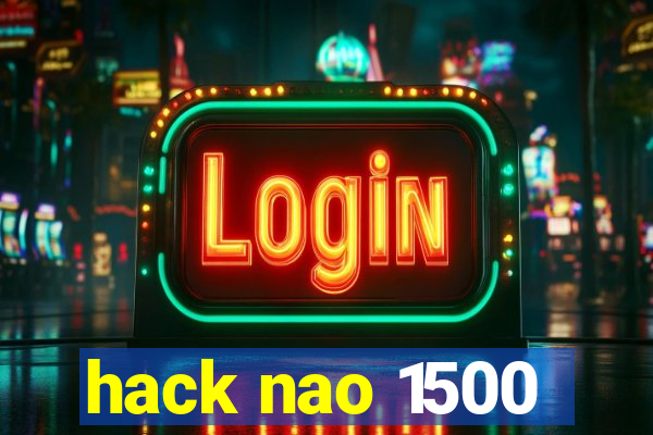 hack nao 1500