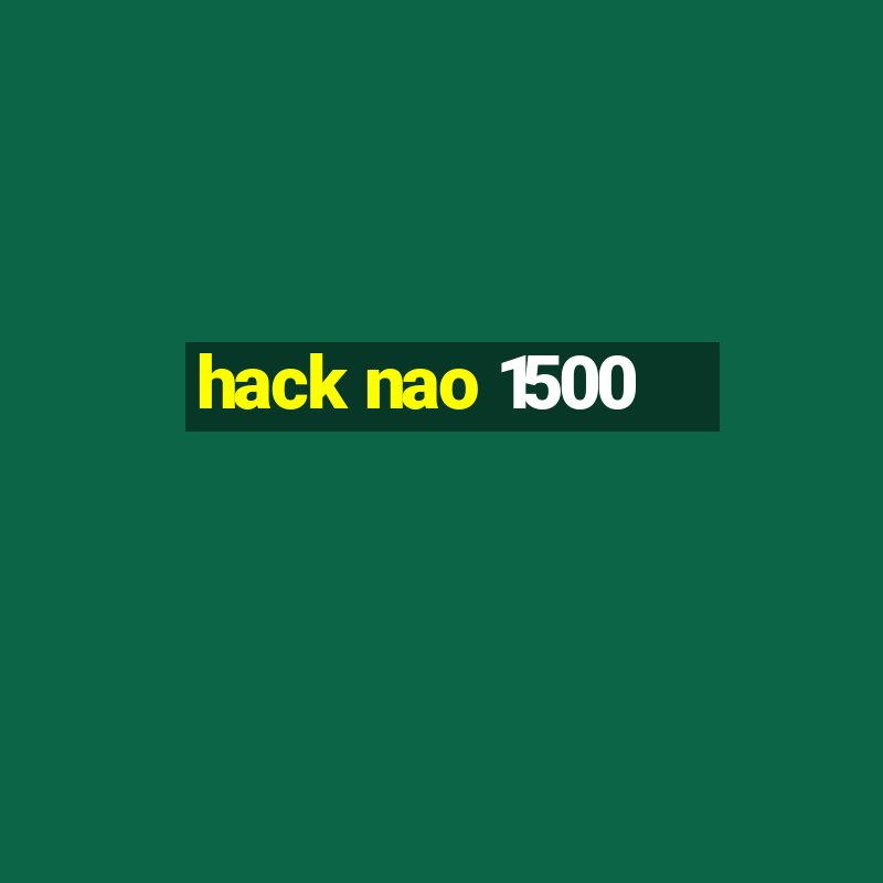 hack nao 1500