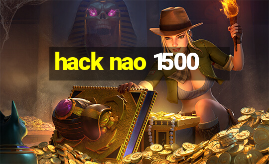 hack nao 1500