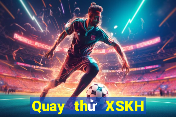 Quay thử XSKH ngày 26