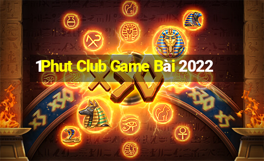 1Phut Club Game Bài 2022