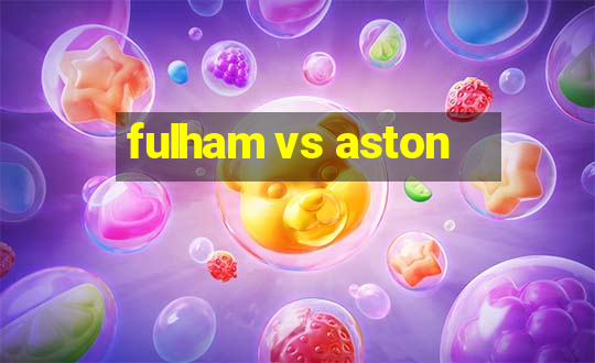 fulham vs aston