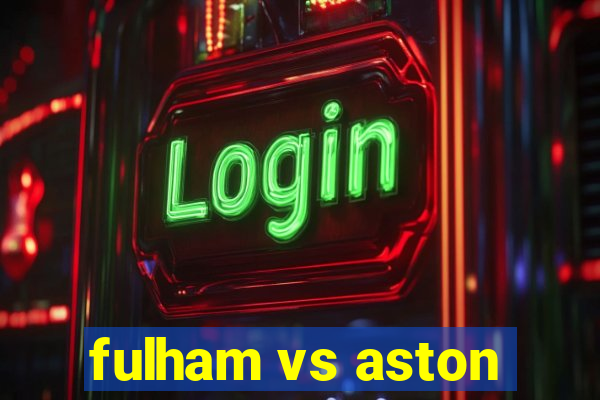 fulham vs aston