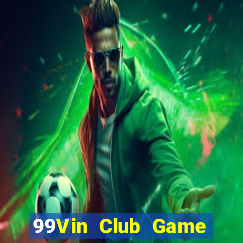 99Vin Club Game Bài Nhiều Người Chơi Nhất