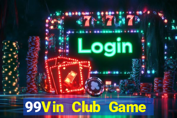 99Vin Club Game Bài Nhiều Người Chơi Nhất