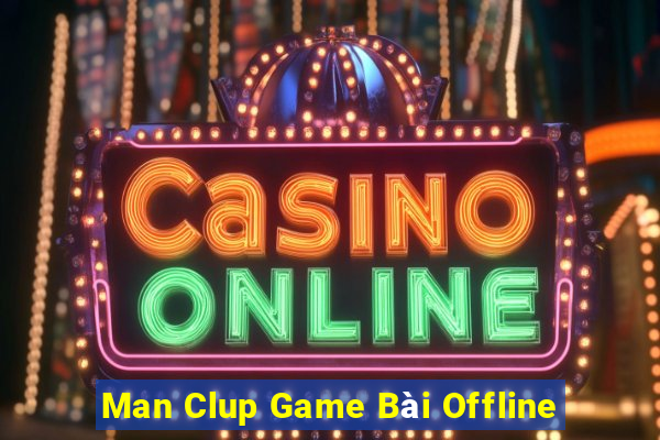 Man Clup Game Bài Offline