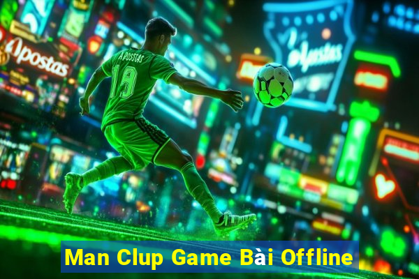 Man Clup Game Bài Offline