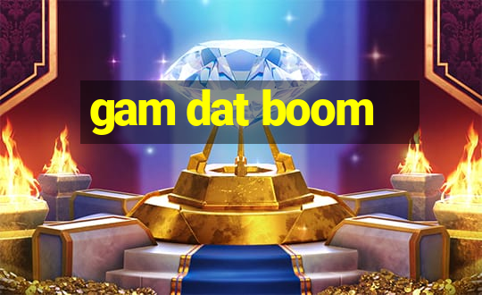 gam dat boom