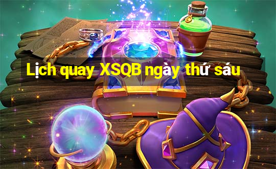 Lịch quay XSQB ngày thứ sáu