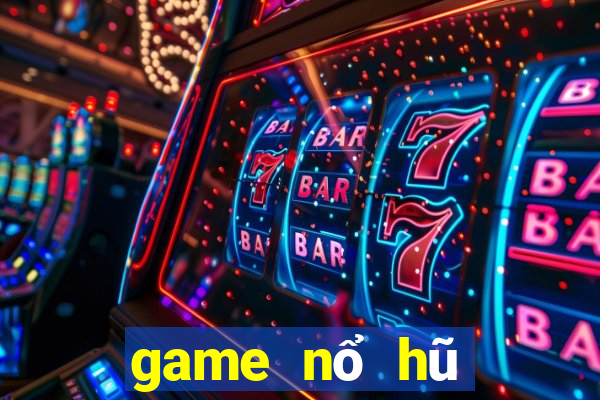 game nổ hũ mới nhất 2021