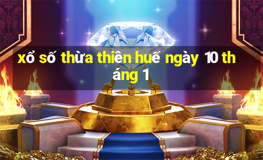 xổ số thừa thiên huế ngày 10 tháng 1