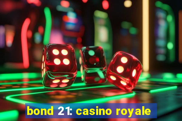 bond 21: casino royale