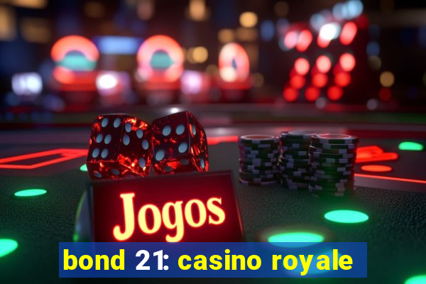 bond 21: casino royale