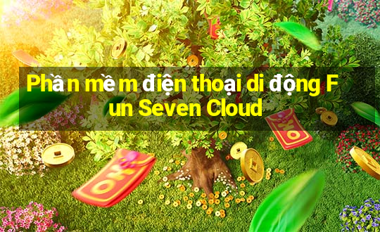 Phần mềm điện thoại di động Fun Seven Cloud