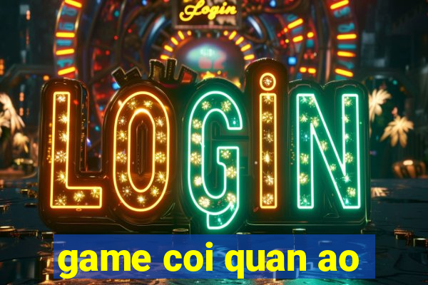 game coi quan ao