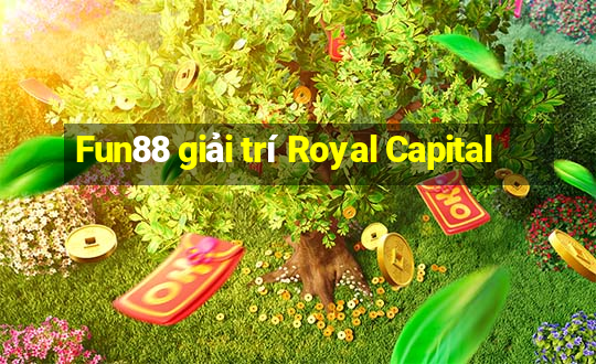 Fun88 giải trí Royal Capital