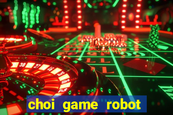 choi game robot bien hinh