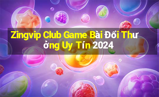 Zingvip Club Game Bài Đổi Thưởng Uy Tín 2024