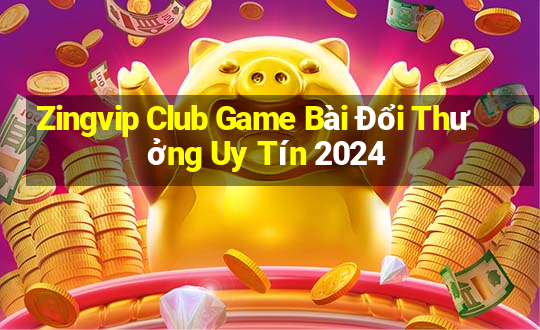 Zingvip Club Game Bài Đổi Thưởng Uy Tín 2024