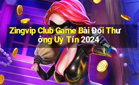 Zingvip Club Game Bài Đổi Thưởng Uy Tín 2024