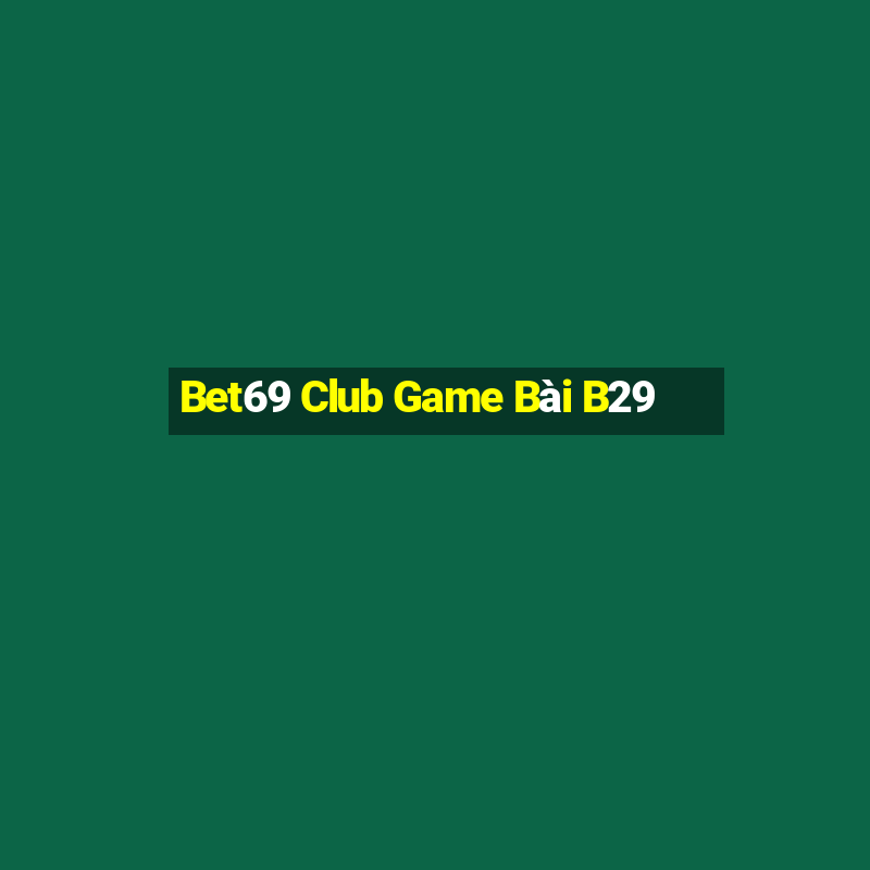 Bet69 Club Game Bài B29