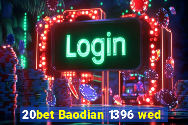 20bet Baodian 1396 wed