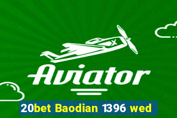 20bet Baodian 1396 wed