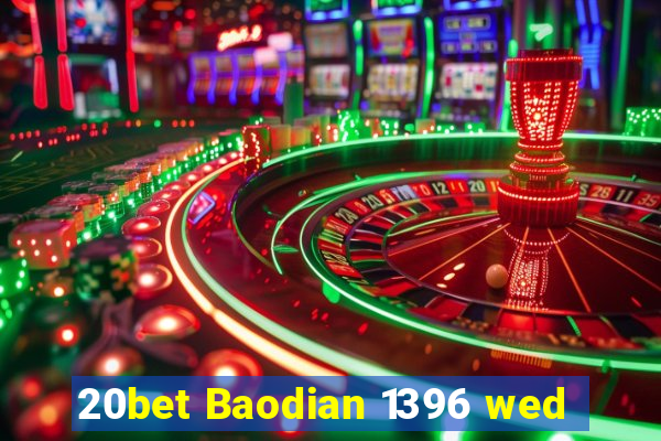 20bet Baodian 1396 wed