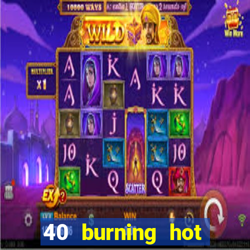 40 burning hot slot machine