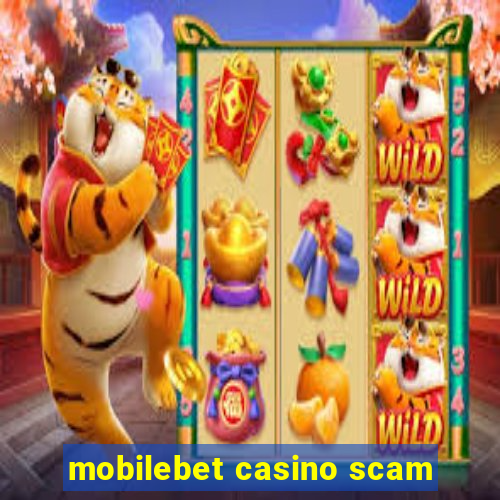 mobilebet casino scam